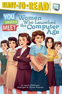 Women Who Launched the Computer Age : You Should Meet - Laurie Calkhoven