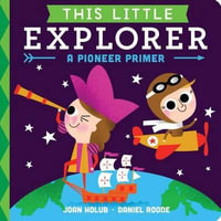 This Little Explorer : A Pioneer Primer - Joan Holub