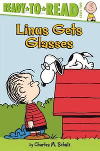 Linus Gets Glasses : Ready-To-Read - Charles M Schulz