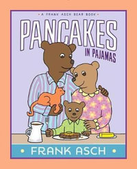 Pancakes in Pajamas : Frank Asch Bear Books - Frank Asch