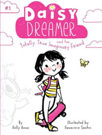 Daisy Dreamer and the Totally True Imaginary Friend : Daisy Dreamer - Holly Anna