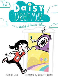 Daisy Dreamer and the World of Make-Believe : Daisy Dreamer - Holly Anna