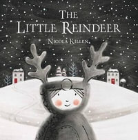 The Little Reindeer : My Little Animal Friend - Nicola Killen