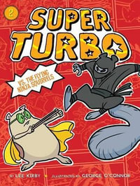 Super Turbo vs. the Flying Ninja Squirrels : Super Turbo - Lee Kirby