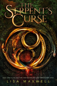 The Serpent's Curse : Last Magician : Book 3 - Lisa Maxwell