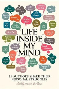 Life Inside My Mind : 31 Authors Share Their Personal Struggles - Jessica Burkhart