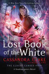 The Lost Book of the White : Eldest Curses - Cassandra Clare