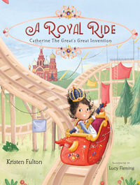 A Royal Ride : Catherine the Great's Great Invention - Kristen Fulton