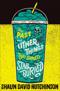 The Past and Other Things That Should Stay Buried - Shaun David Hutchinson