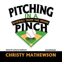 Pitching in a Pinch : Baseball from the Inside - Christy Mathewson