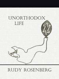 Unorthodox Life - Rudy Rosenberg