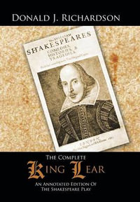 The Complete King Lear : An Annotated Edition Of The Shakespeare Play - Donald J. Richardson