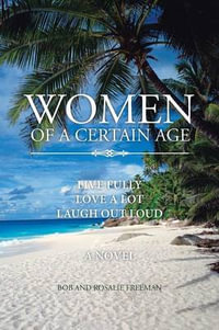 Women of a Certain Age : Live Fully Love a Lot Laugh Out Loud - Bob and Rosalie Freeman