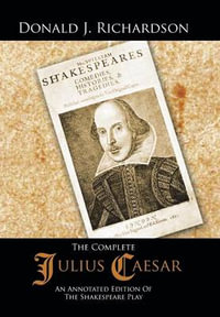 The Complete Julius Caesar : An Annotated Edition of the Shakespeare Play - Donald J. Richardson