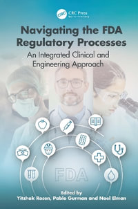 Navigating the FDA Regulatory Processes : An Integrated Clinical and Engineering Approach - Yitzhak Rosen