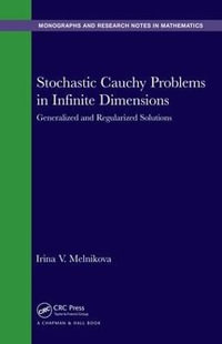 Stochastic Cauchy Problems in Infinite Dimensions : Generalized and Regularized Solutions - Irina V. Melnikova