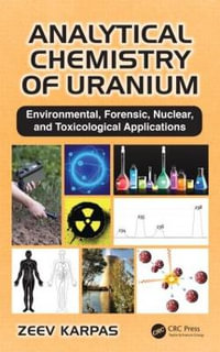 Analytical Chemistry of Uranium : Environmental, Forensic, Nuclear, and Toxicological Applications - Zeev Karpas