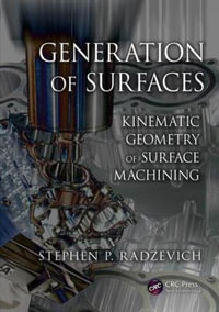 Generation of Surfaces : Kinematic Geometry of Surface Machining - Stephen P. Radzevich