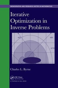 Iterative Optimization in Inverse Problems : Chapman & Hall/CRC Monographs and Research Notes in Mathematics - Charles Byrne