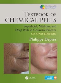 Textbook of Chemical Peels : Superficial, Medium, and Deep Peels in Cosmetic Practice - Philippe Deprez