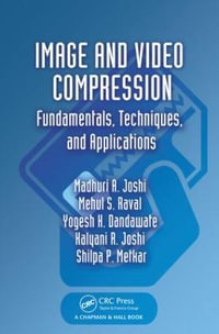 Image and Video Compression : Fundamentals, Techniques, and Applications - Madhuri A. Joshi