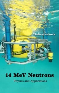 14 MeV Neutrons : Physics and Applications - Vladivoj Valkovic