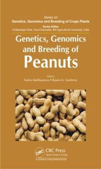 Genetics, Genomics and Breeding of Peanuts : Genetics, Genomics and Breeding of Crop Plants - Nalini Mallikarjuna