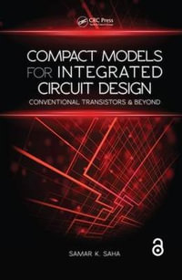 Compact Models for Integrated Circuit Design : Conventional Transistors and Beyond - Samar K. Saha