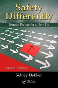 Safety Differently : 2nd Edition - Human Factors for a New Era - Sidney Dekker