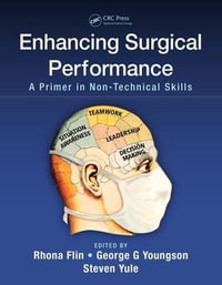 Enhancing Surgical Performance : A Primer in Non-technical Skills - Rhona Flin