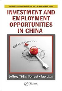 Investment and Employment Opportunities in China : Systems Evaluation, Prediction, and Decision-Making - Jeffrey Yi-Lin Forrest