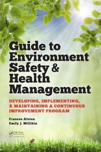 Guide to Environment Safety and Health Management : Developing, Implementing, and Maintaining a Continuous Improvement Program - Frances Alston