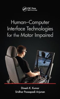 Human-Computer Interface Technologies for the Motor Impaired : Rehabilitation Science in Practice Series - Dinesh K. Kumar