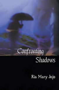 Confronting Shadows : An anthology of poems on the wonders of love and nature - Ria Mary Jojo