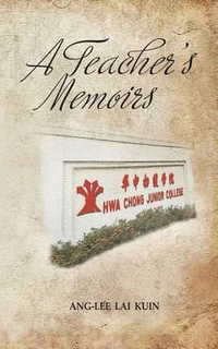 A Teacher's Memoirs : Hwa Chong Junior College - Ang-Lee Lai Kuin