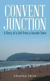 Convent Junction : A Story of a Girl from a Seaside Town - Krishna Priya