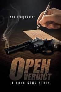 Open Verdict : A Hong Kong Story - Ken Bridgewater