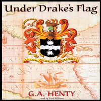 Under Drake's Flag : A Tale of the Spanish Main - G. A. Henty