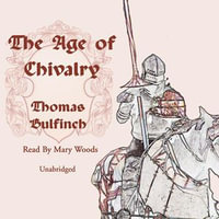 The Age of Chivalry : The Bulfinchs Mythology Series : Book 2 - Thomas Bulfinch
