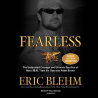 Fearless : The Undaunted Courage and Ultimate Sacrifice of Navy Seal Team Six Operator Adam Brown - Eric Blehm