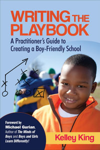 Writing the Playbook : A Practitioner's Guide to Creating a Boy-Friendly School - Ms. Kelley E. King