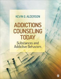 Addictions Counseling Today : Substances and Addictive Behaviors - Kevin G. Alderson