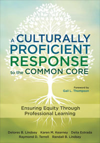 A Culturally Proficient Response to the Common Core : Ensuring Equity Through Professional Learning - Delores B. Lindsey