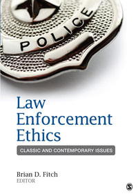 Law Enforcement Ethics : Classic and Contemporary Issues - Brian Douglas Fitch