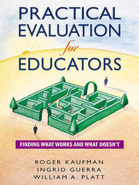 Practical Evaluation for Educators : Finding What Works and What Doesn't - Roger Kaufman