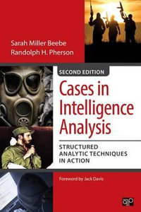 Cases in Intelligence Analysis : Structured Analytic Techniques in Action - Sarah Miller Beebe