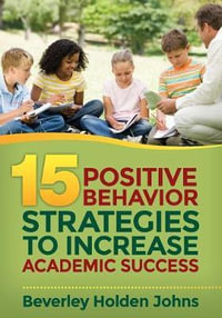 Fifteen Positive Behavior Strategies to Increase Academic Success - Beverley H. Johns