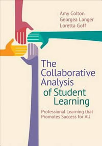 The Collaborative Analysis of Student Learning : Professional Learning that Promotes Success for All - Amy B. Colton