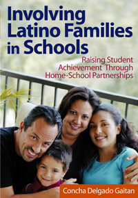 Involving Latino Families in Schools : Raising Student Achievement Through Home-School Partnerships - Concha Delgado Gaitan