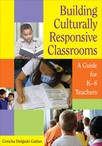 Building Culturally Responsive Classrooms : A Guide for K-6 Teachers - Concha Delgado Gaitan